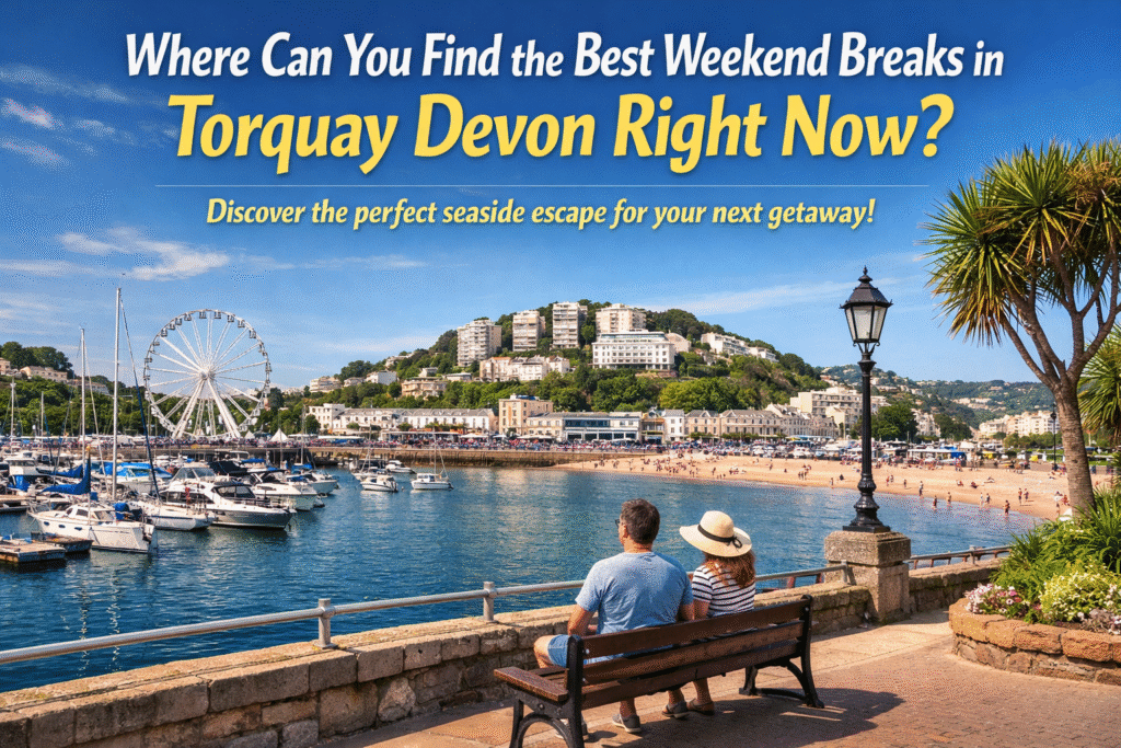 Where Can You Find the Best Weekend Breaks in Torquay Devon Right Now