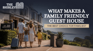 What Makes a Family Friendly Guest House the Best Choice for Families