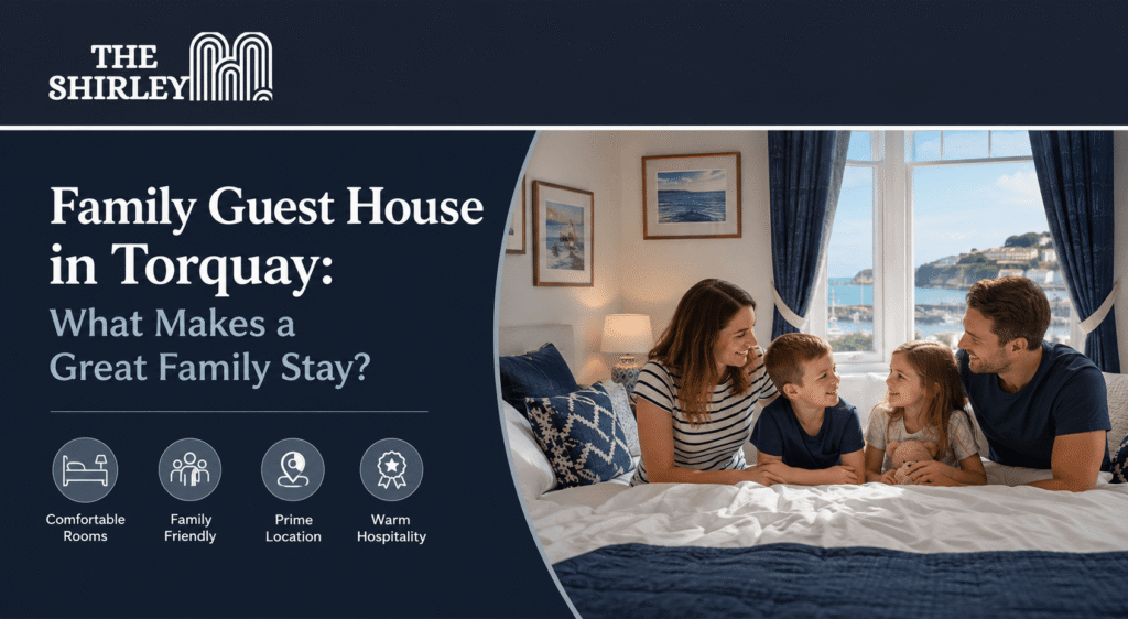 Family Guest House in Torquay What Makes a Great Family Stay (1)